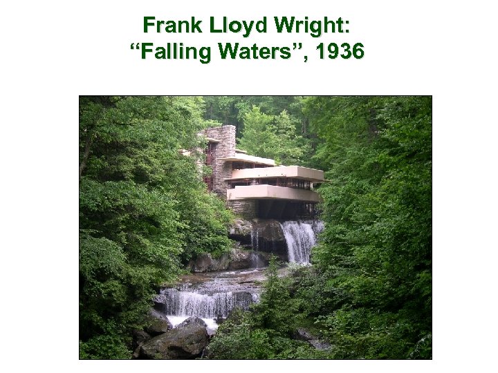 Frank Lloyd Wright: “Falling Waters”, 1936 