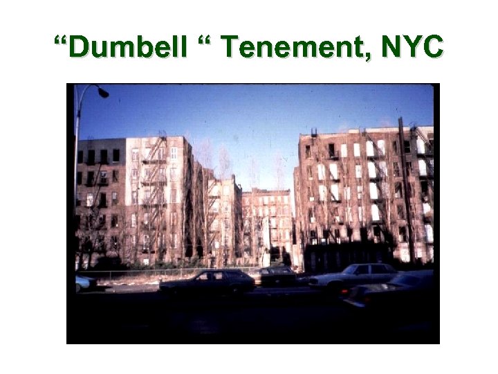 “Dumbell “ Tenement, NYC 