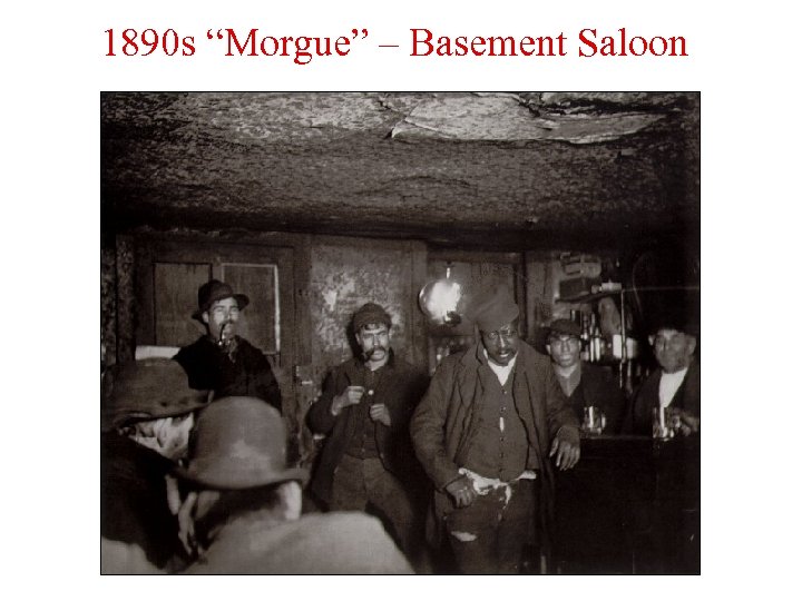 1890 s “Morgue” – Basement Saloon 