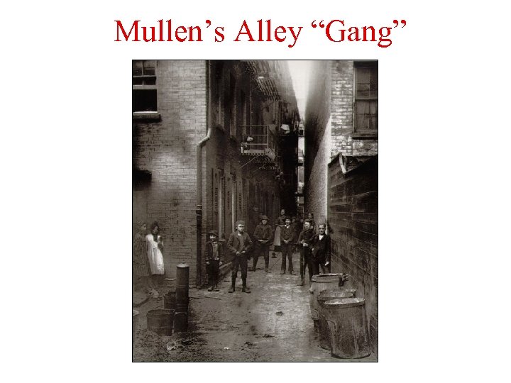 Mullen’s Alley “Gang” 