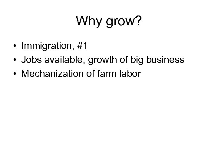 Why grow? • Immigration, #1 • Jobs available, growth of big business • Mechanization