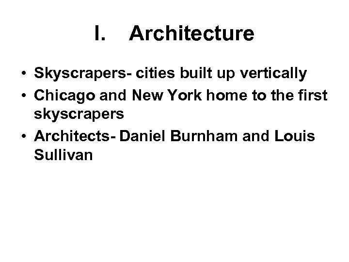 I. Architecture • Skyscrapers- cities built up vertically • Chicago and New York home