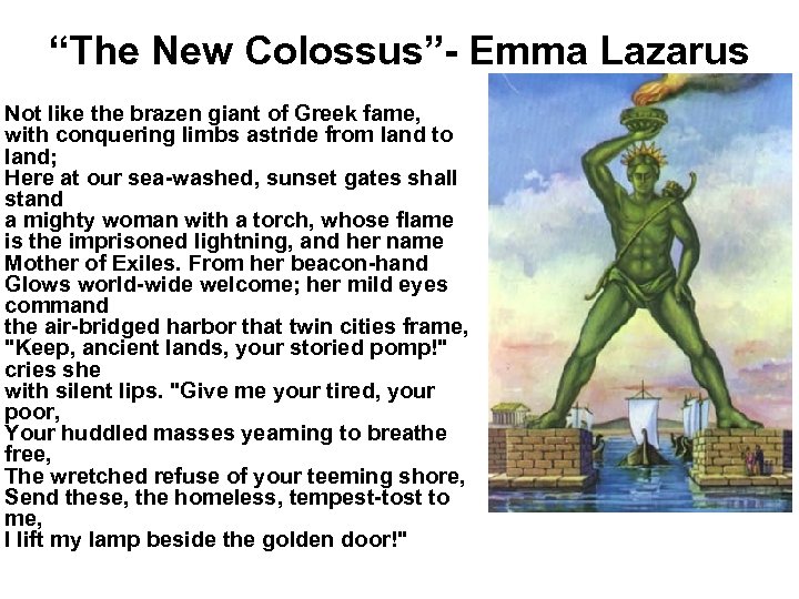 “The New Colossus”- Emma Lazarus Not like the brazen giant of Greek fame, with