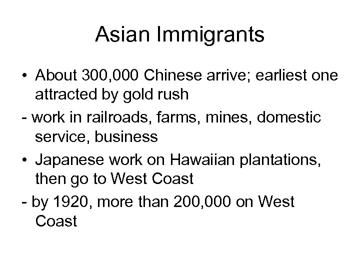 Asian Immigrants • About 300, 000 Chinese arrive; earliest one attracted by gold rush