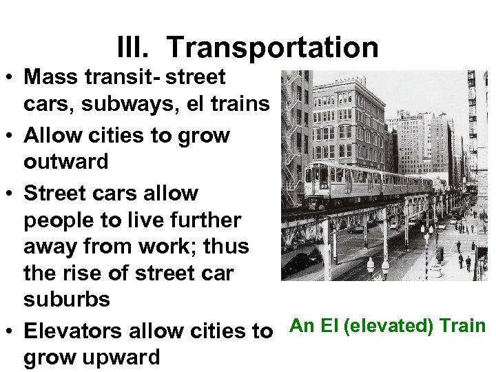 III. Transportation • Mass transit- street cars, subways, el trains • Allow cities to