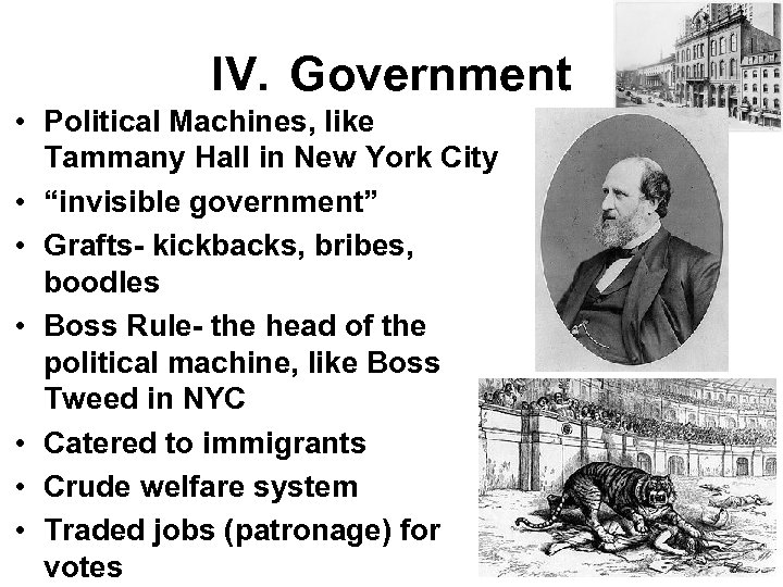 IV. Government • Political Machines, like Tammany Hall in New York City • “invisible