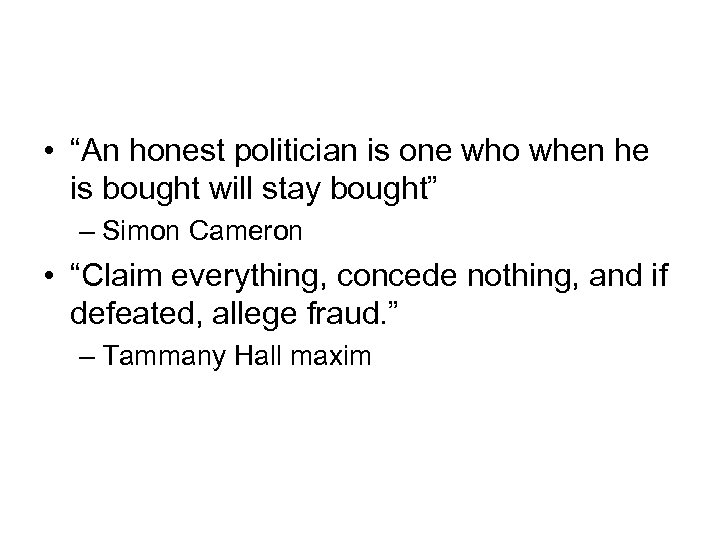  • “An honest politician is one who when he is bought will stay