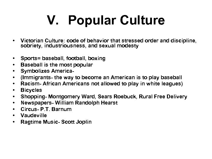 V. Popular Culture • Victorian Culture: code of behavior that stressed order and discipline,