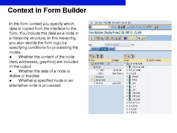 Context in Form Builder In the form context you specify which data is copied