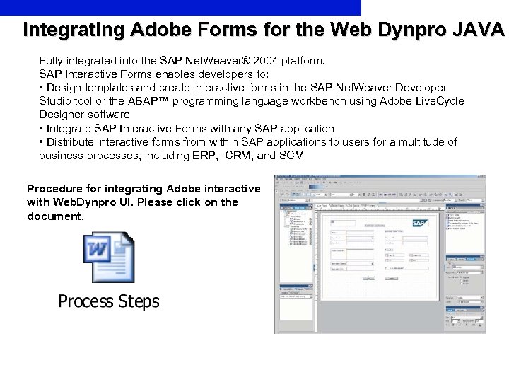 Integrating Adobe Forms for the Web Dynpro JAVA Fully integrated into the SAP Net.