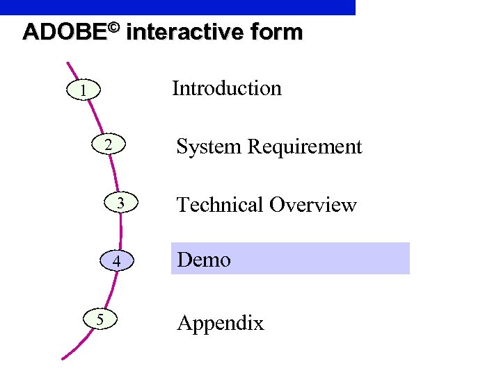 ADOBE© interactive form Introduction 1 System Requirement 2 3 4 5 Technical Overview Demo