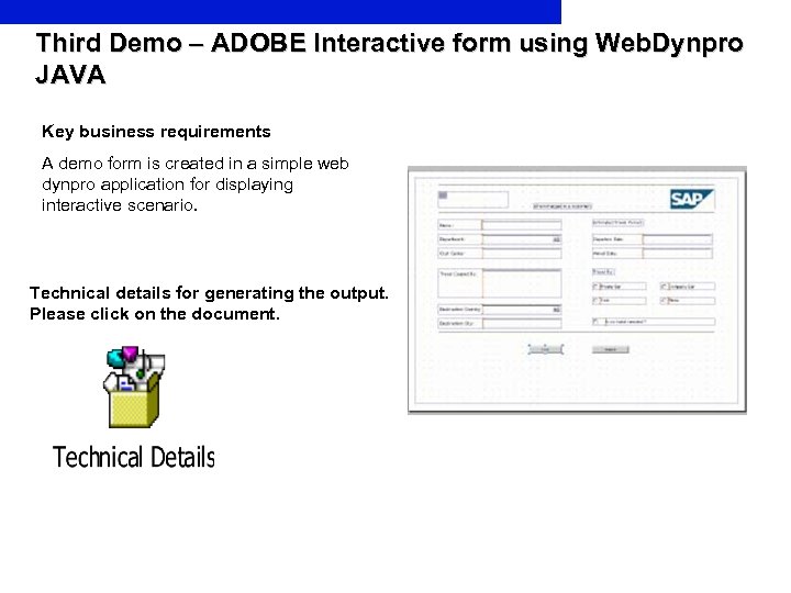 Third Demo – ADOBE Interactive form using Web. Dynpro JAVA Key business requirements A