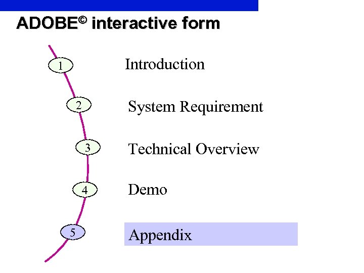 ADOBE© interactive form Introduction 1 System Requirement 2 3 4 5 Technical Overview Demo