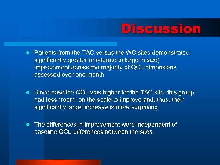 Discussion l Patients from the TAC versus the WC sites demonstrated significantly greater (moderate