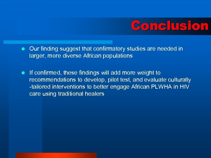 Conclusion l Our finding suggest that confirmatory studies are needed in larger, more diverse