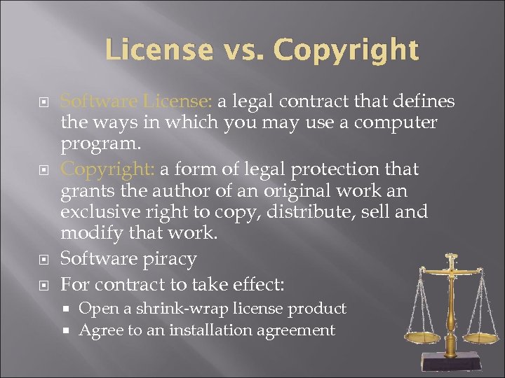 License vs. Copyright Software License: a legal contract that defines the ways in which