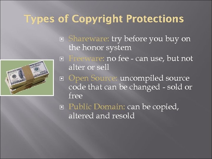 Types of Copyright Protections Shareware: try before you buy on the honor system Freeware: