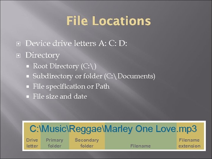 File Locations Device drive letters A: C: D: Directory Root Directory (C: ) Subdirectory
