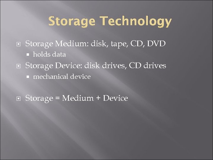 Storage Technology Storage Medium: disk, tape, CD, DVD Storage Device: disk drives, CD drives