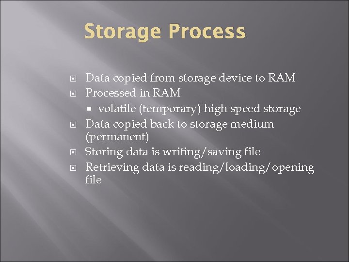 Storage Process Data copied from storage device to RAM Processed in RAM volatile (temporary)