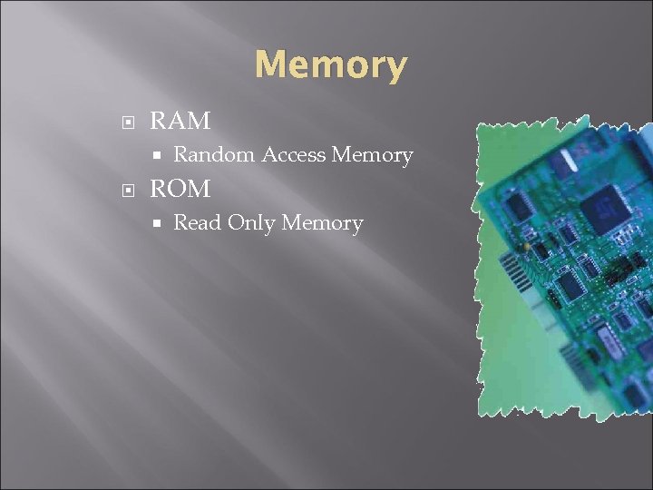 Memory RAM Random Access Memory ROM Read Only Memory 