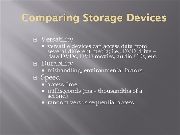 Comparing Storage Devices Versatility Durability versatile devices can access data from several different media;