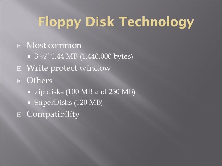 Floppy Disk Technology Most common 3 ½” 1. 44 MB (1, 440, 000 bytes)