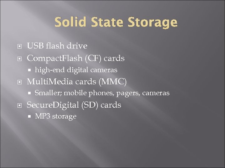 Solid State Storage USB flash drive Compact. Flash (CF) cards Multi. Media cards (MMC)