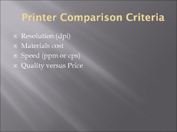 Printer Comparison Criteria Resolution (dpi) Materials cost Speed (ppm or cps) Quality versus Price