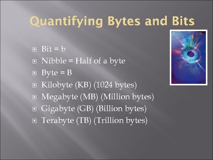 Quantifying Bytes and Bits Bit = b Nibble = Half of a byte Byte