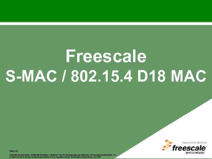 Freescale S-MAC / 802. 15. 4 D 18 MAC Slide 63 Freescale™ and the