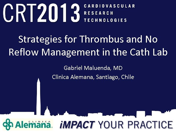 Strategies for Thrombus and No Reflow Management in the Cath Lab Gabriel Maluenda, MD