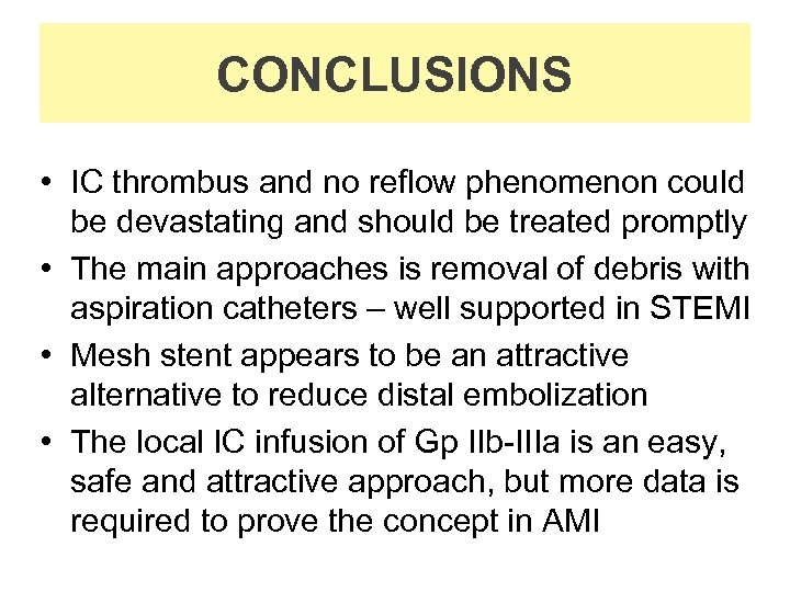 CONCLUSIONS • IC thrombus and no reflow phenomenon could be devastating and should be