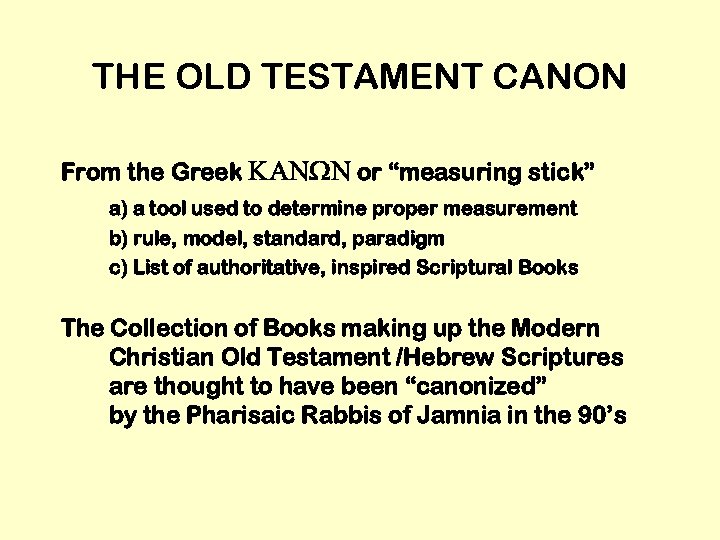THE OLD TESTAMENT CANON From the Greek KANWN or “measuring stick” a) a tool