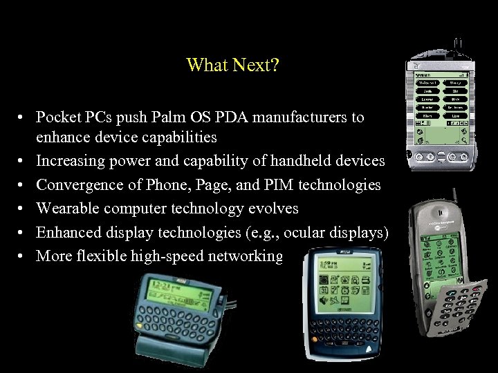 What Next? • Pocket PCs push Palm OS PDA manufacturers to enhance device capabilities
