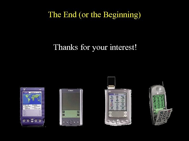 The End (or the Beginning) Thanks for your interest! 