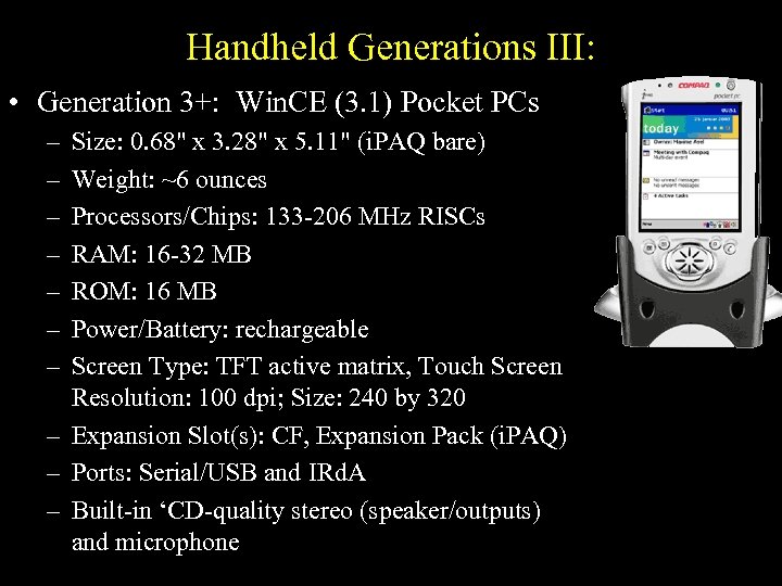 Handheld Generations III: • Generation 3+: Win. CE (3. 1) Pocket PCs – –