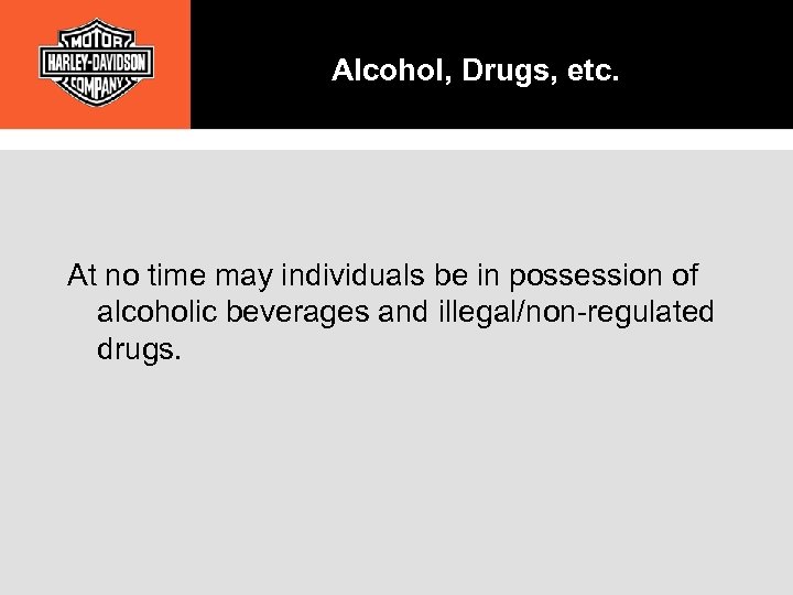 Alcohol, Drugs, etc. At no time may individuals be in possession of alcoholic beverages