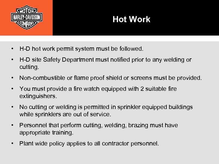 Hot Work • H-D hot work permit system must be followed. • H-D site