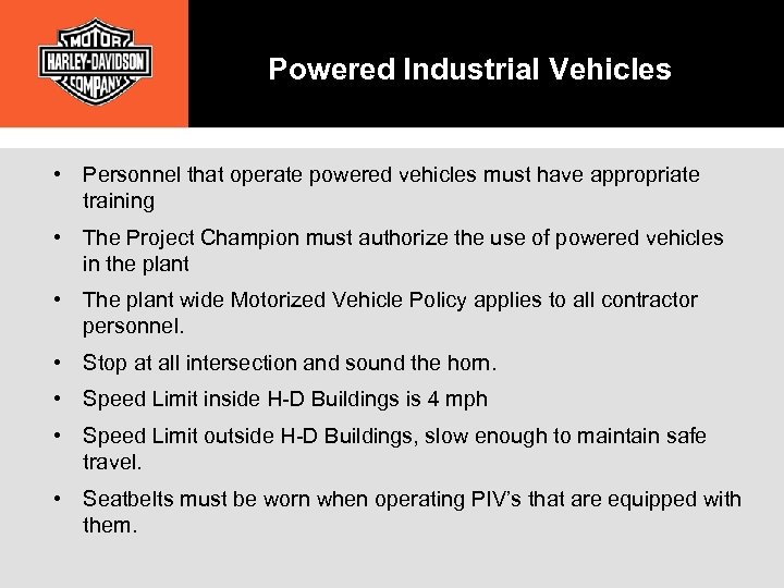 Powered Industrial Vehicles • Personnel that operate powered vehicles must have appropriate training •