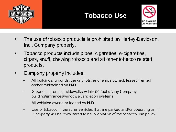 Tobacco Use • The use of tobacco products is prohibited on Harley-Davidson, Inc. ,