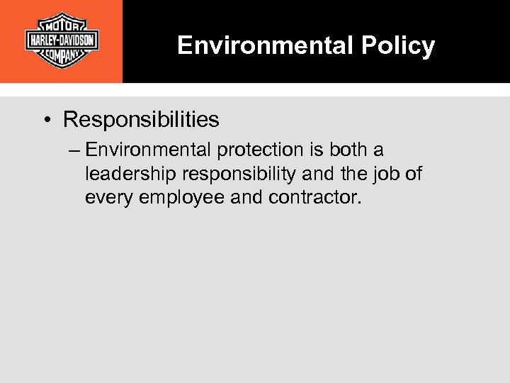 Environmental Policy • Responsibilities – Environmental protection is both a leadership responsibility and the