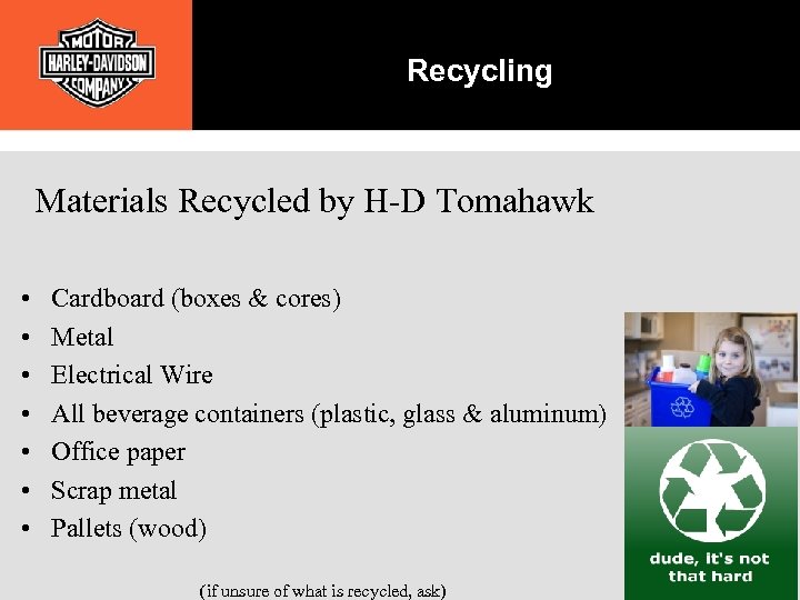 Recycling Materials Recycled by H-D Tomahawk • • Cardboard (boxes & cores) Metal Electrical