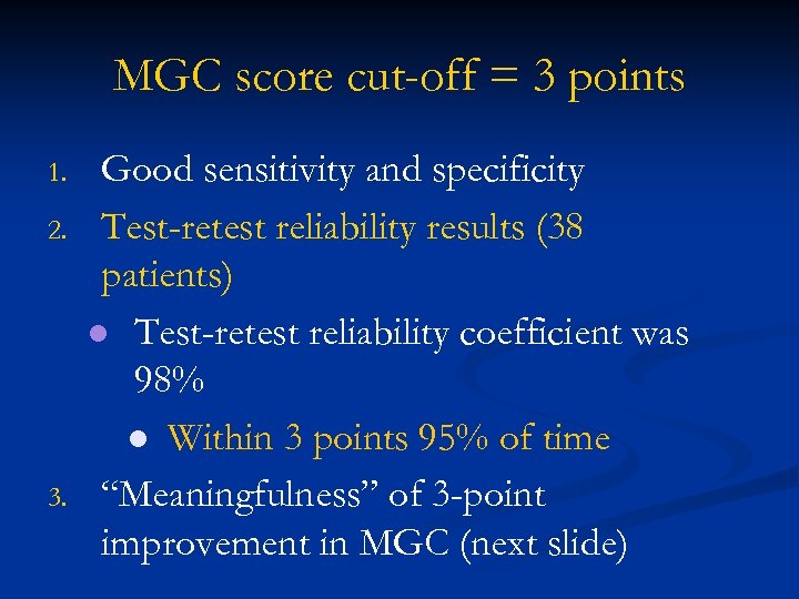 MGC score cut-off = 3 points 1. 2. 3. Good sensitivity and specificity Test-retest