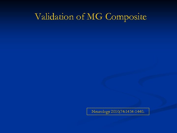 Validation of MG Composite Neurology 2010; 74: 1434 -1440. 