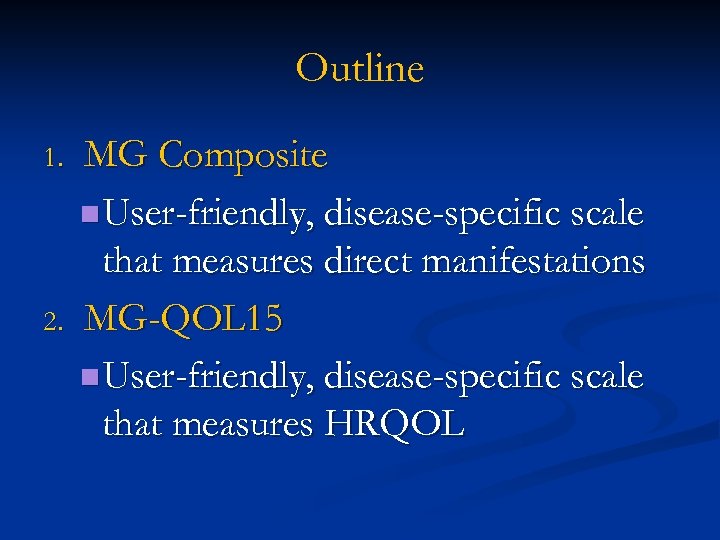 Outline 1. 2. MG Composite n User-friendly, disease-specific scale that measures direct manifestations MG-QOL