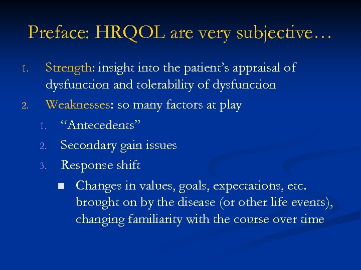 Preface: HRQOL are very subjective… 1. 2. Strength: insight into the patient’s appraisal of