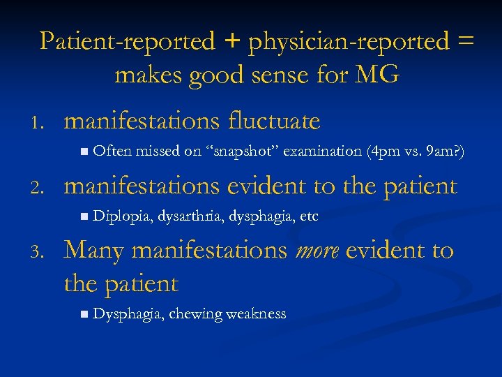 Patient-reported + physician-reported = makes good sense for MG 1. manifestations fluctuate n Often