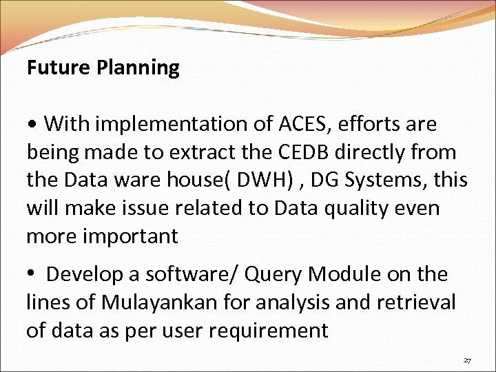 Future Planning • With implementation of ACES, efforts are being made to extract the