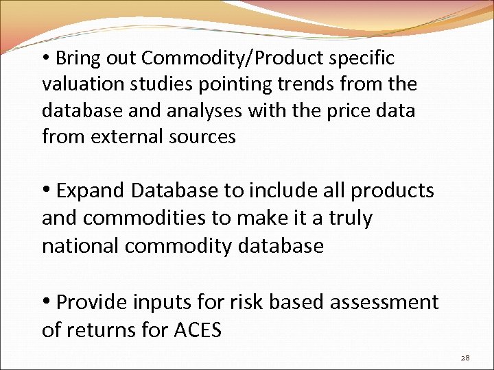  • Bring out Commodity/Product specific valuation studies pointing trends from the database and